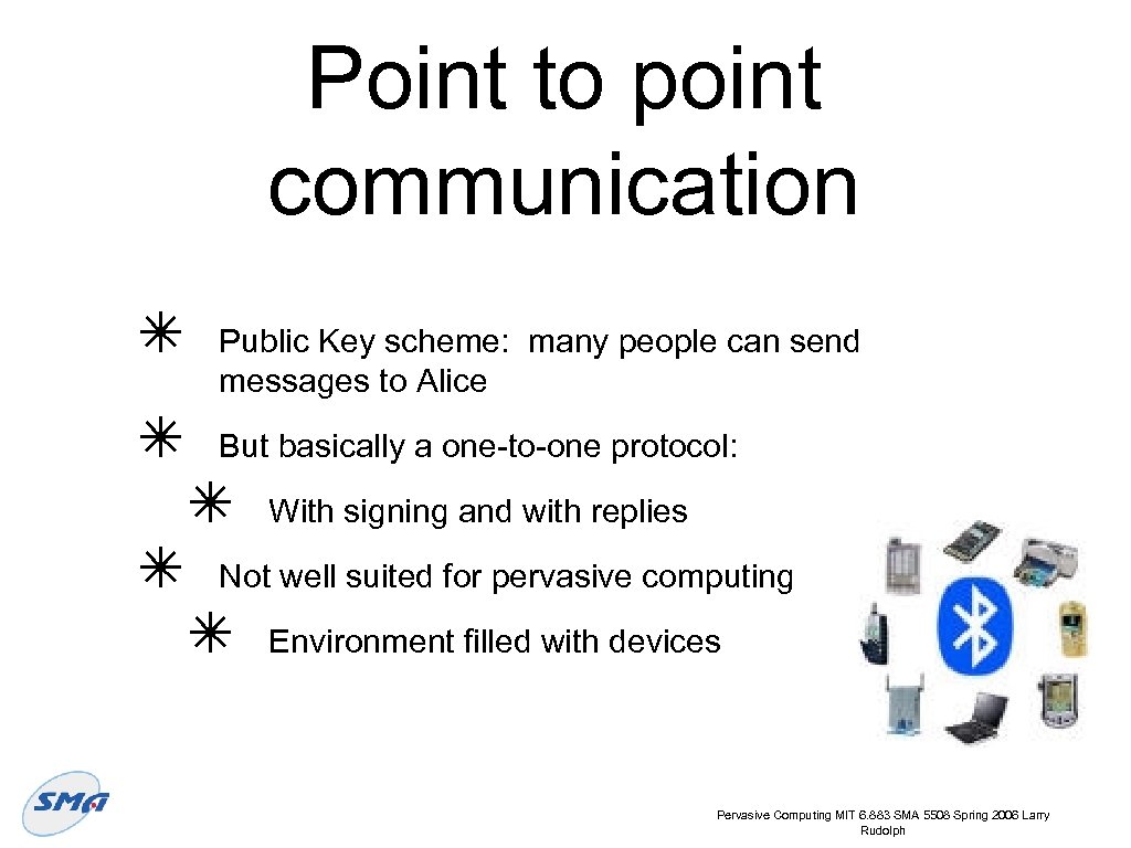Point to point communication ✴ ✴ ✴ Public Key scheme: many people can send