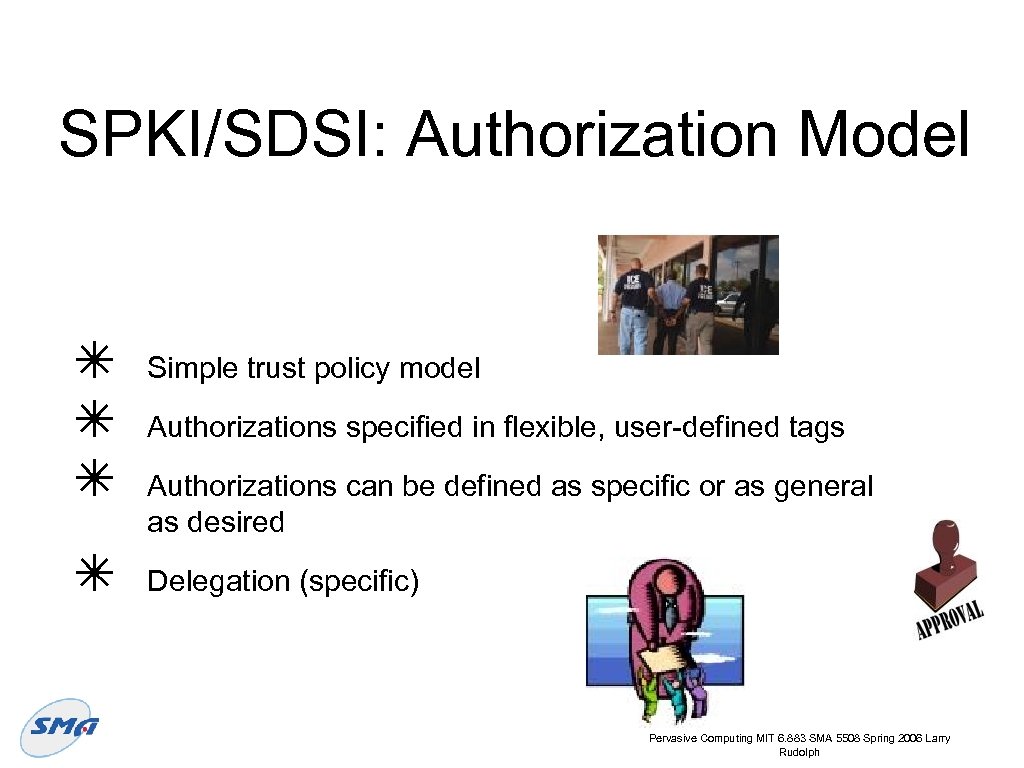 SPKI/SDSI: Authorization Model ✴ ✴ Simple trust policy model Authorizations specified in flexible, user-defined