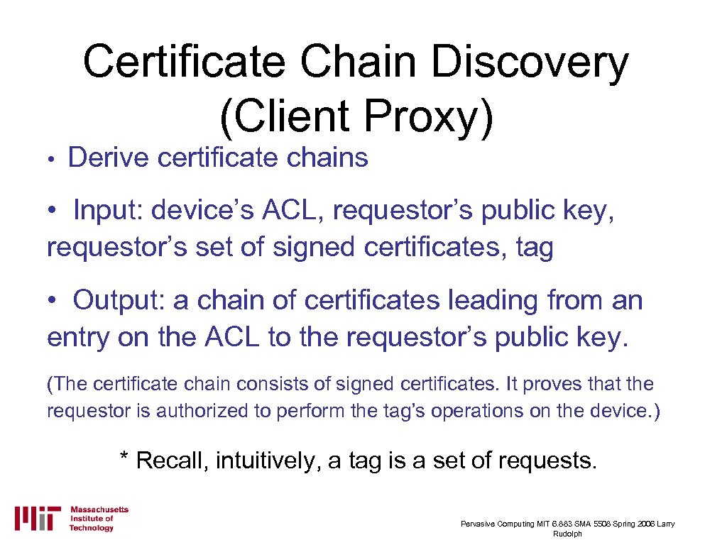 Certificate Chain Discovery (Client Proxy) • Derive certificate chains • Input: device’s ACL, requestor’s