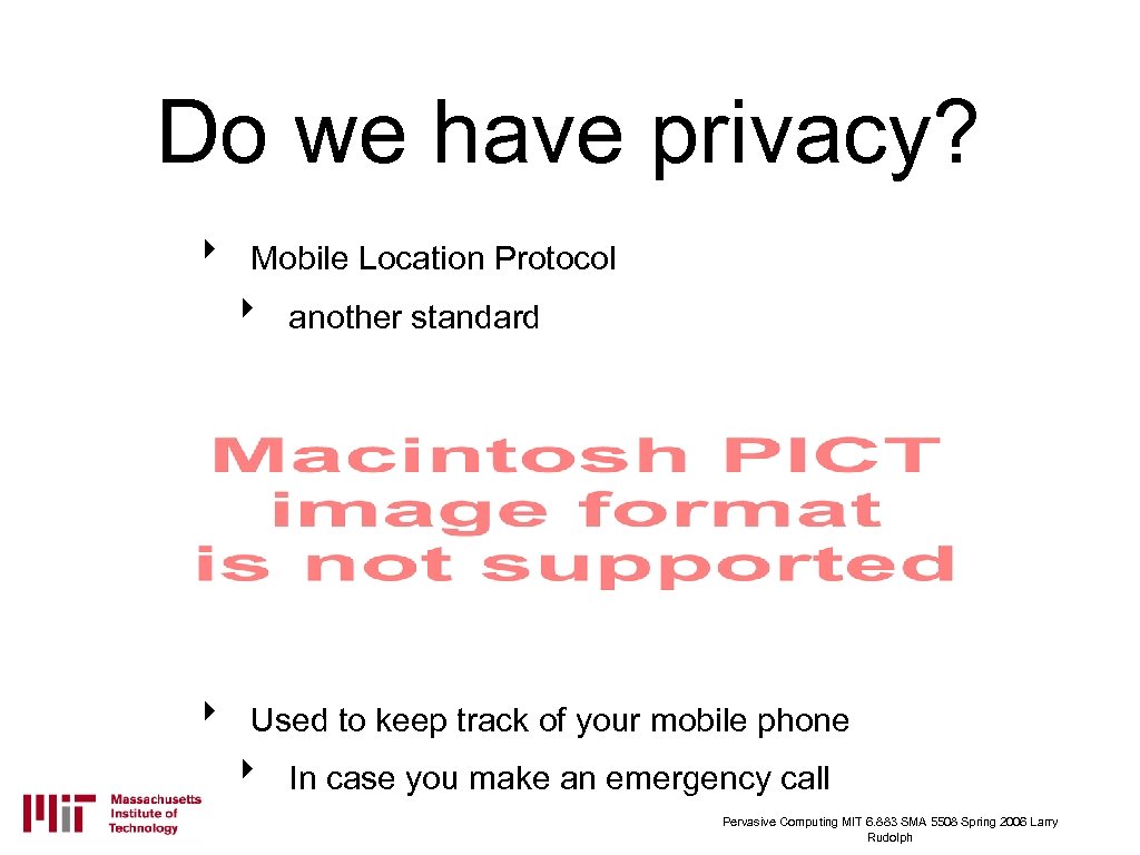 Do we have privacy? ‣ Mobile Location Protocol ‣ ‣ another standard Used to