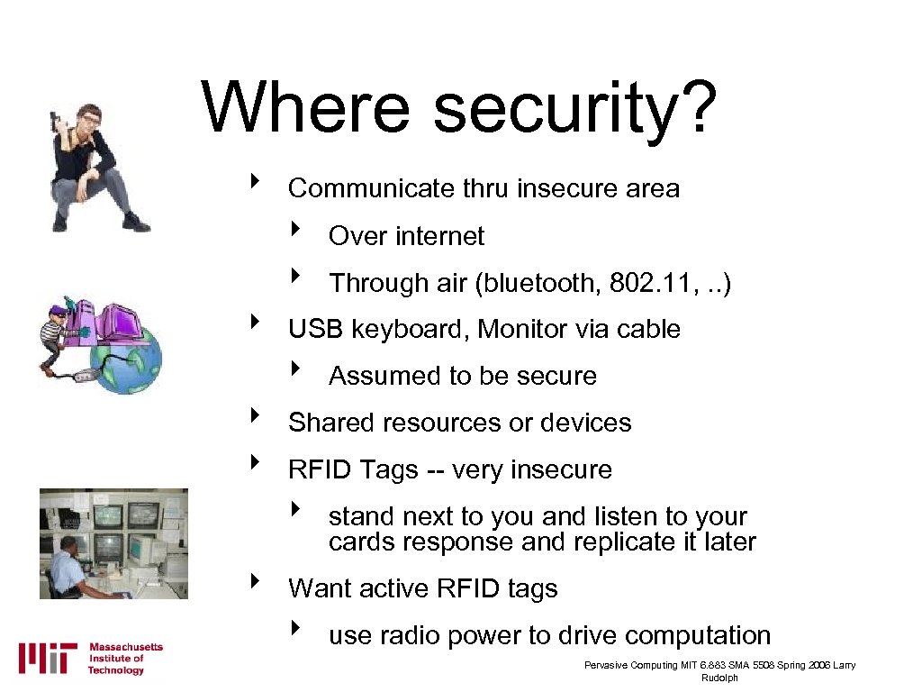 Where security? ‣ Communicate thru insecure area ‣ ‣ ‣ Assumed to be secure