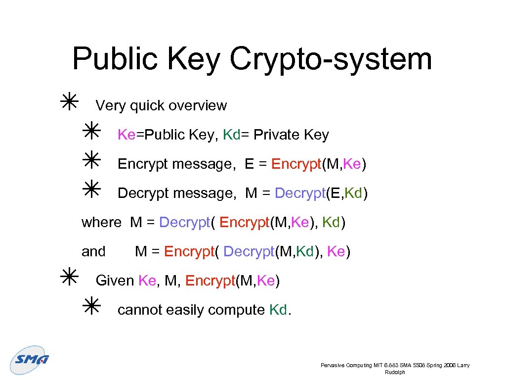 Public Key Crypto-system ✴ Very quick overview ✴ ✴ ✴ Ke=Public Key, Kd= Private