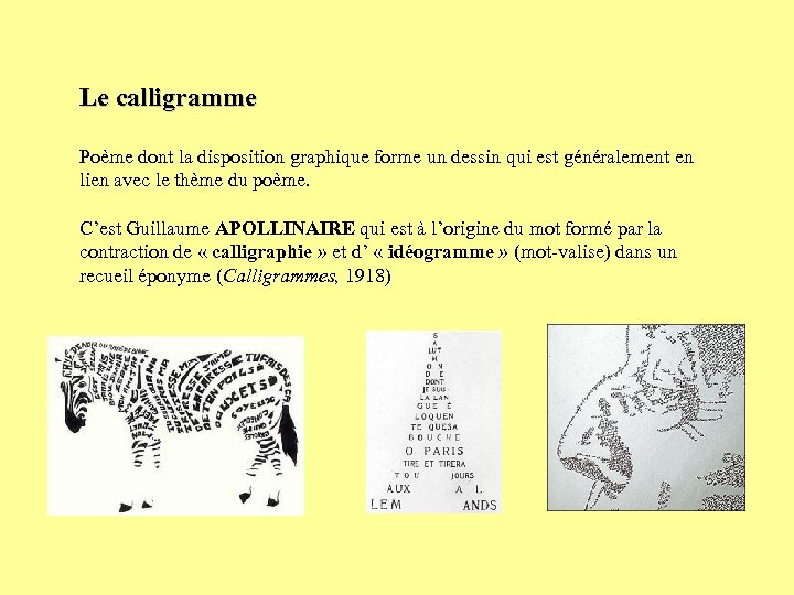 Le calligramme Poème dont la disposition graphique forme un dessin qui est généralement en