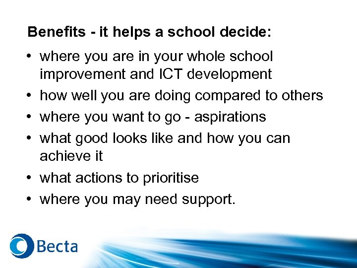 Benefits - it helps a school decide: • where you are in your whole