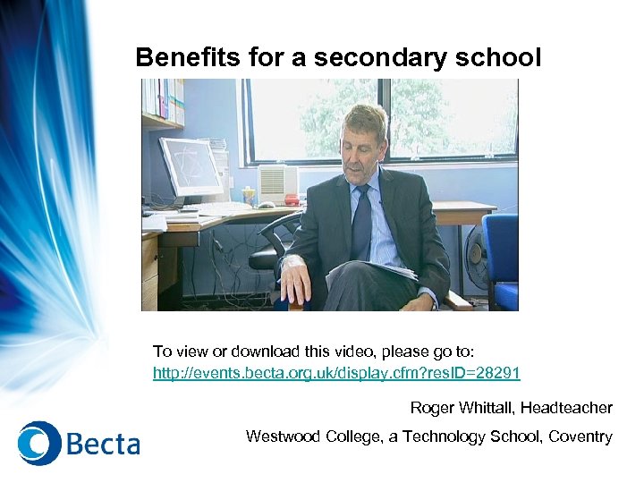 Benefits for a secondary school To view or download this video, please go to: