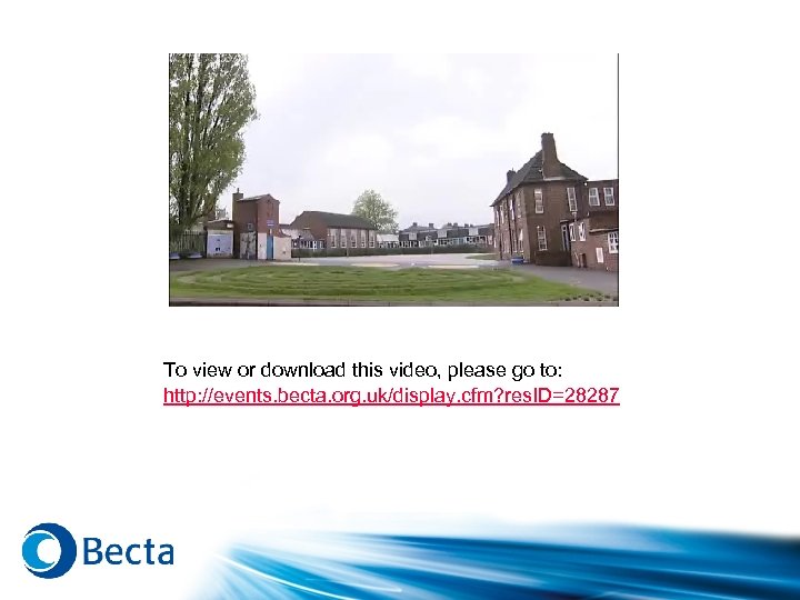 To view or download this video, please go to: http: //events. becta. org. uk/display.