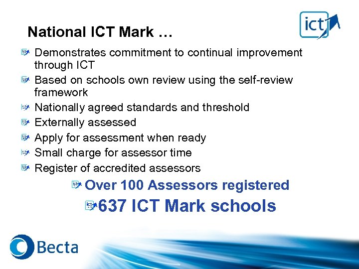 National ICT Mark … Demonstrates commitment to continual improvement through ICT Based on schools