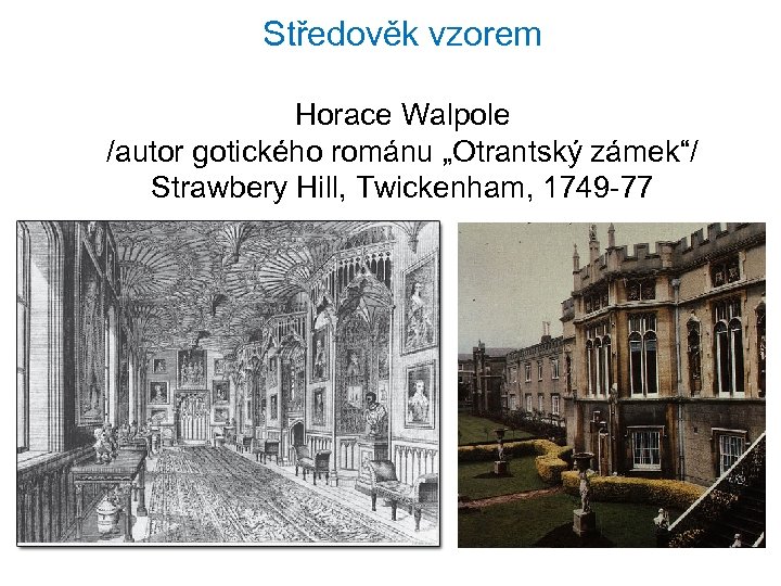 Středověk vzorem Horace Walpole /autor gotického románu „Otrantský zámek“/ Strawbery Hill, Twickenham, 1749 -77