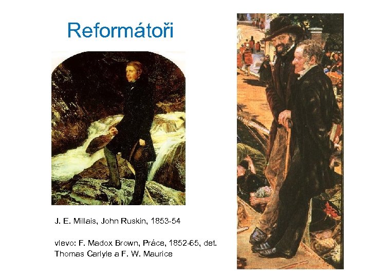 Reformátoři J. E. Millais, John Ruskin, 1853 -54 vlevo: F. Madox Brown, Práce, 1852