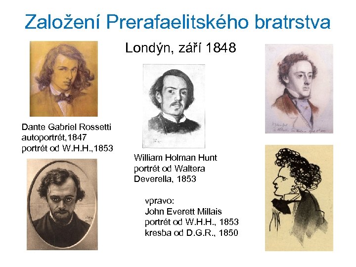 Založení Prerafaelitského bratrstva Londýn, září 1848 Dante Gabriel Rossetti autoportrét, 1847 portrét od W.