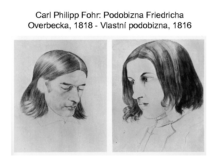 Carl Philipp Fohr: Podobizna Friedricha Overbecka, 1818 - Vlastní podobizna, 1816 