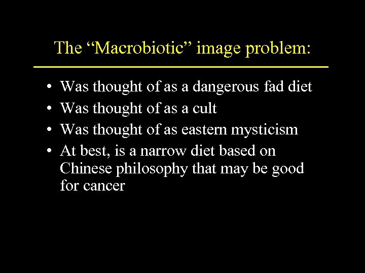 The “Macrobiotic” image problem: • • Was thought of as a dangerous fad diet