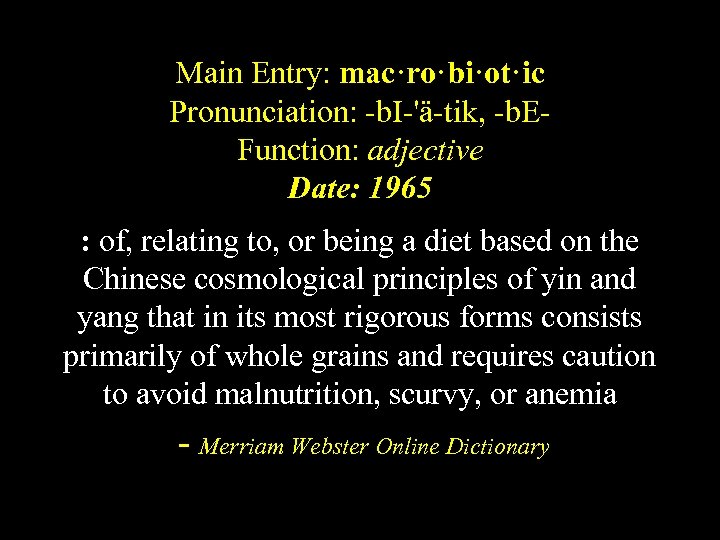 Main Entry: mac·ro·bi·ot·ic Pronunciation: -b. I-'ä-tik, -b. EFunction: adjective Date: 1965 : of, relating