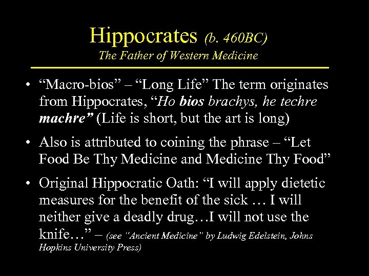 Hippocrates (b. 460 BC) The Father of Western Medicine • “Macro-bios” – “Long Life”