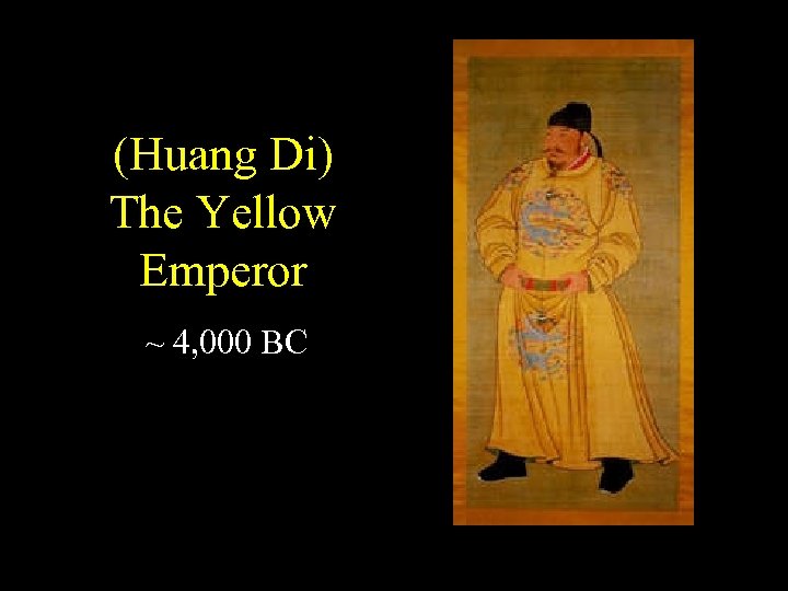 (Huang Di) The Yellow Emperor ~ 4, 000 BC 