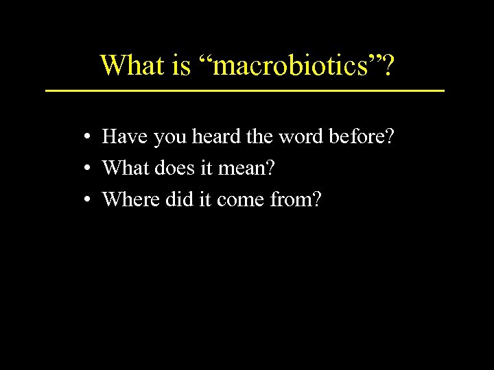 What is “macrobiotics”? • Have you heard the word before? • What does it