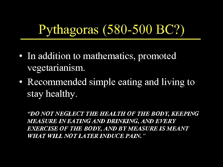 Pythagoras (580 -500 BC? ) • In addition to mathematics, promoted vegetarianism. • Recommended