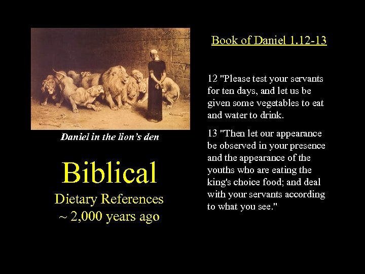 Book of Daniel 1. 12 -13 12 "Please test your servants for ten days,