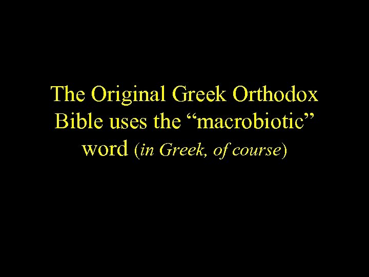 The Original Greek Orthodox Bible uses the “macrobiotic” word (in Greek, of course) 