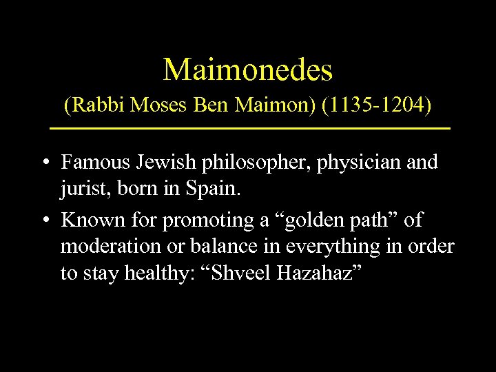 Maimonedes (Rabbi Moses Ben Maimon) (1135 -1204) • Famous Jewish philosopher, physician and jurist,