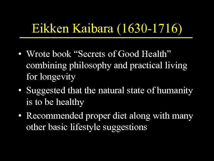 Eikken Kaibara (1630 -1716) • Wrote book “Secrets of Good Health” combining philosophy and