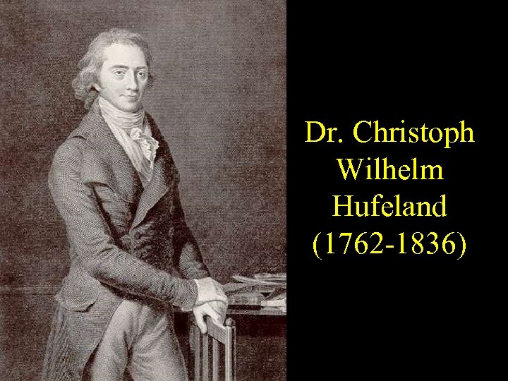 Dr. Christoph Wilhelm Hufeland (1762 -1836) 