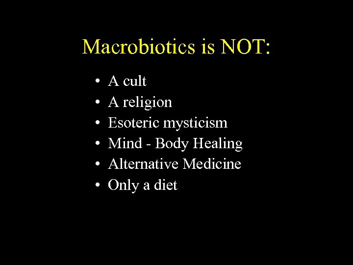 Macrobiotics is NOT: • • • A cult A religion Esoteric mysticism Mind -