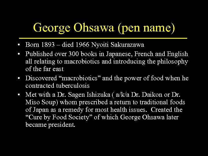 George Ohsawa (pen name) • Born 1893 – died 1966 Nyoiti Sakurazawa • Published