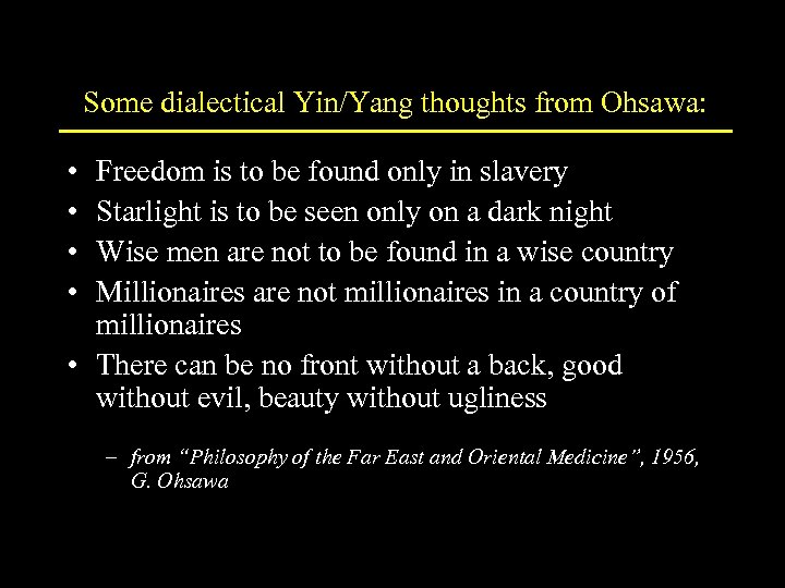 Some dialectical Yin/Yang thoughts from Ohsawa: • • Freedom is to be found only