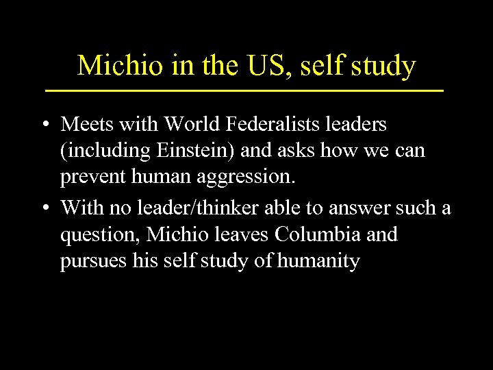 Michio in the US, self study • Meets with World Federalists leaders (including Einstein)