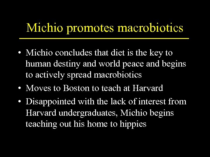 Michio promotes macrobiotics • Michio concludes that diet is the key to human destiny