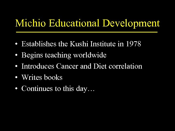 Michio Educational Development • • • Establishes the Kushi Institute in 1978 Begins teaching