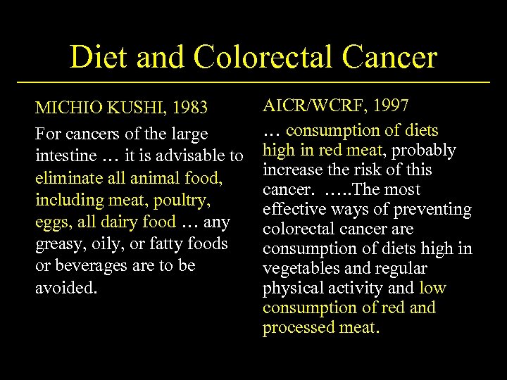 Diet and Colorectal Cancer MICHIO KUSHI, 1983 For cancers of the large intestine …