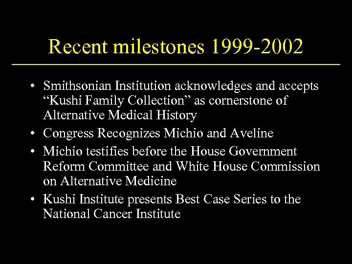 Recent milestones 1999 -2002 • Smithsonian Institution acknowledges and accepts “Kushi Family Collection” as