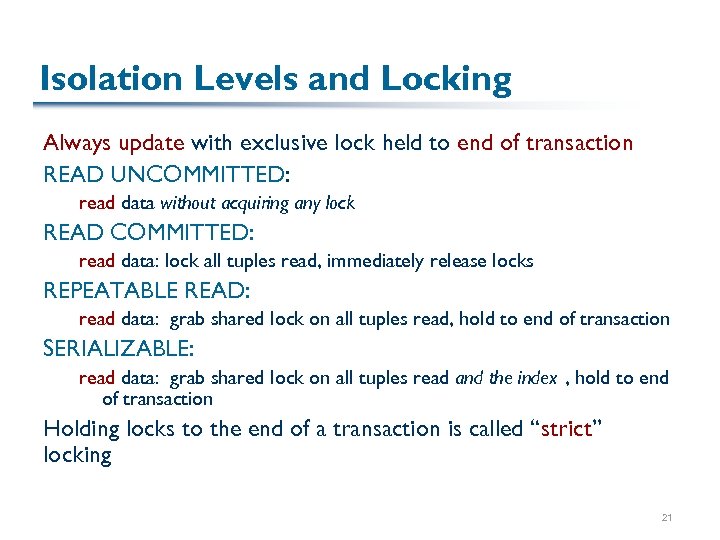 Isolation Levels and Locking Always update with exclusive lock held to end of transaction