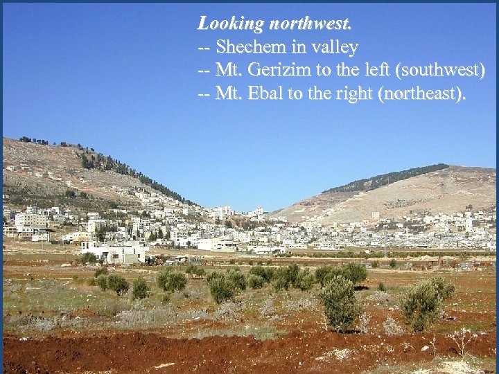 Looking northwest. -- Shechem in valley -- Mt. Gerizim to the left (southwest) --