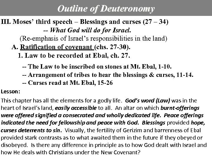 Outline of Deuteronomy III. Moses’ third speech – Blessings and curses (27 – 34)