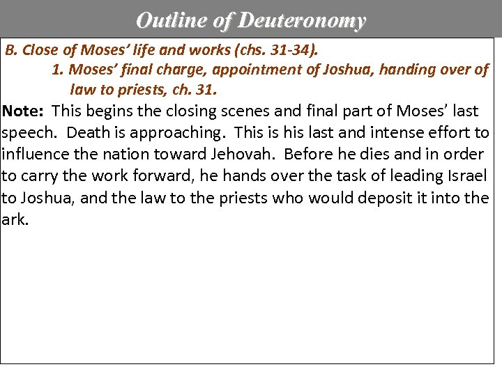 Outline of Deuteronomy B. Close of Moses’ life and works (chs. 31 -34). 1.