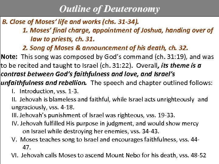 Outline of Deuteronomy B. Close of Moses’ life and works (chs. 31 -34). 1.