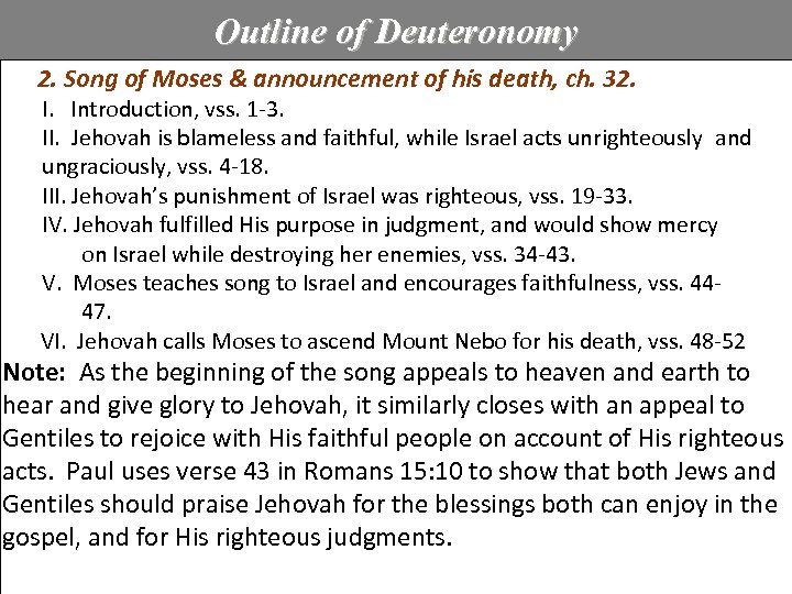 Outline of Deuteronomy 2. Song of Moses & announcement of his death, ch. 32.