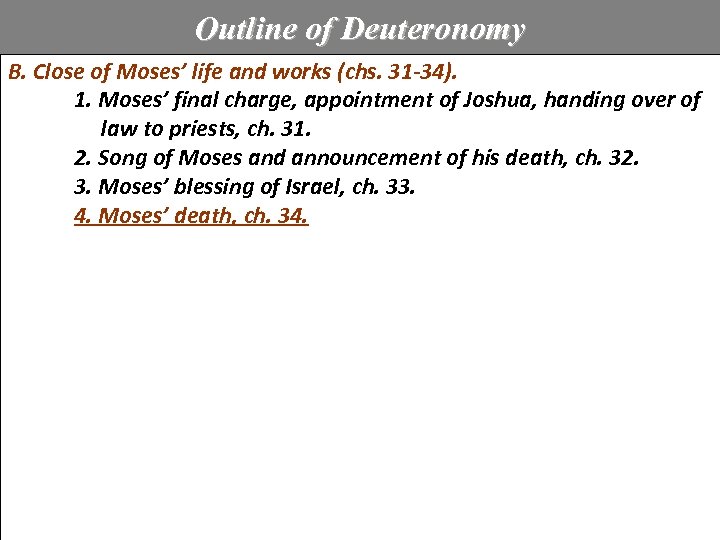 Outline of Deuteronomy B. Close of Moses’ life and works (chs. 31 -34). 1.