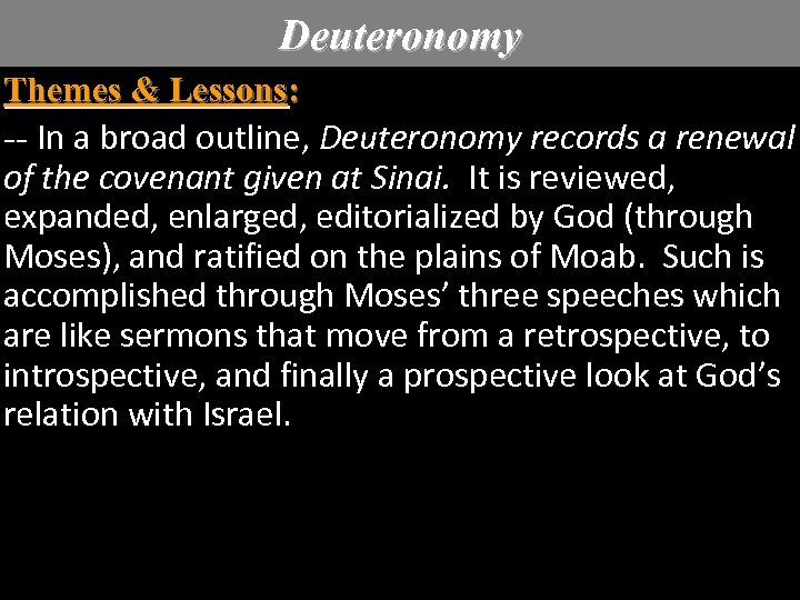 Deuteronomy Themes & Lessons: -- In a broad outline, Deuteronomy records a renewal of