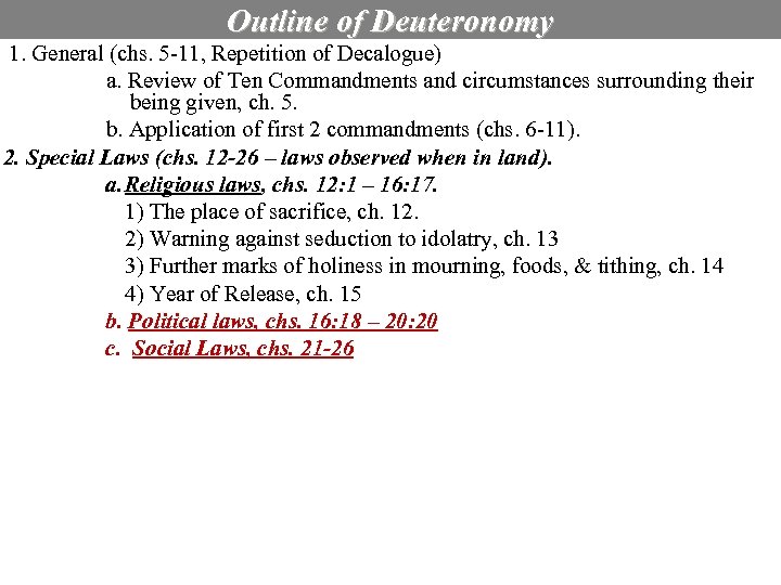 Outline of Deuteronomy 1. General (chs. 5 -11, Repetition of Decalogue) a. Review of