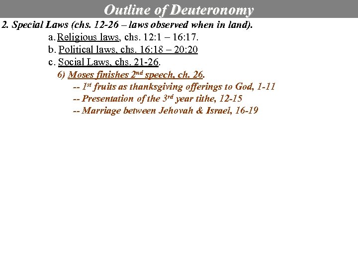 Outline of Deuteronomy 2. Special Laws (chs. 12 -26 – laws observed when in