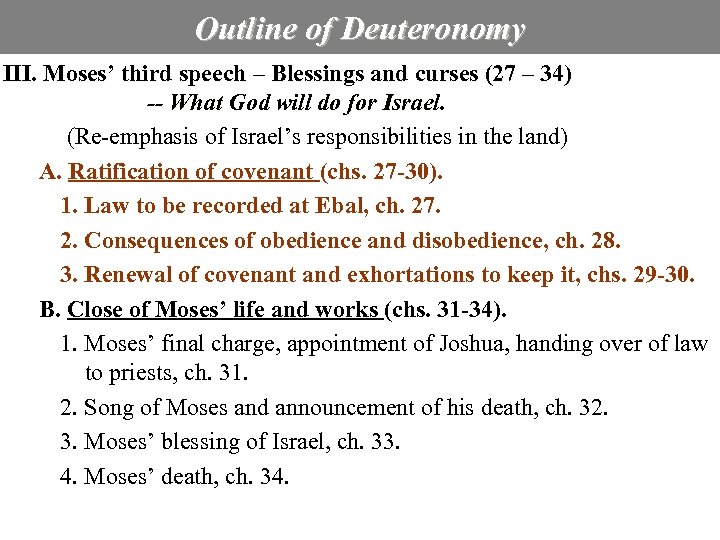 Outline of Deuteronomy III. Moses’ third speech – Blessings and curses (27 – 34)