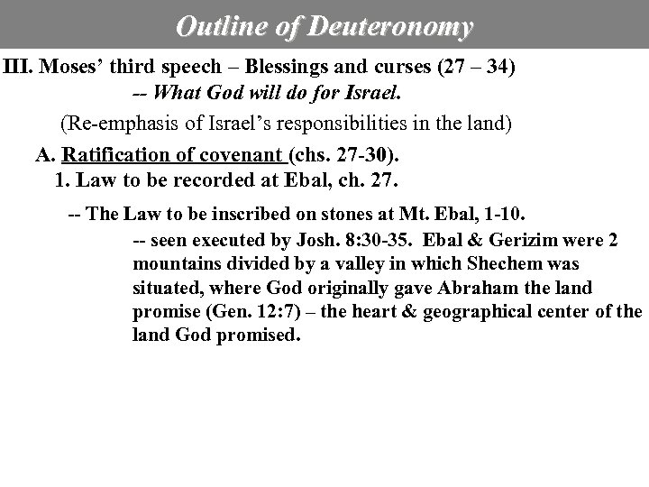 Outline of Deuteronomy III. Moses’ third speech – Blessings and curses (27 – 34)