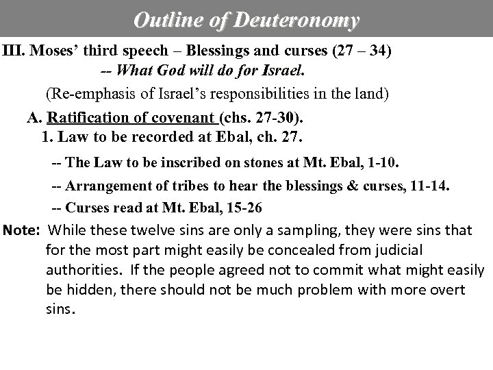 Outline of Deuteronomy III. Moses’ third speech – Blessings and curses (27 – 34)