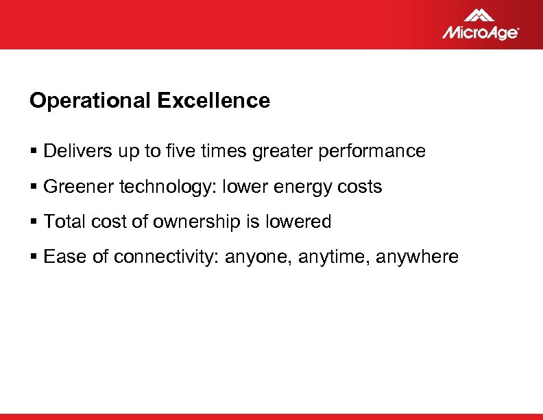 Operational Excellence § Delivers up to five times greater performance § Greener technology: lower