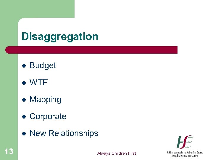 Disaggregation l l WTE l Mapping l Corporate l 13 Budget New Relationships Always