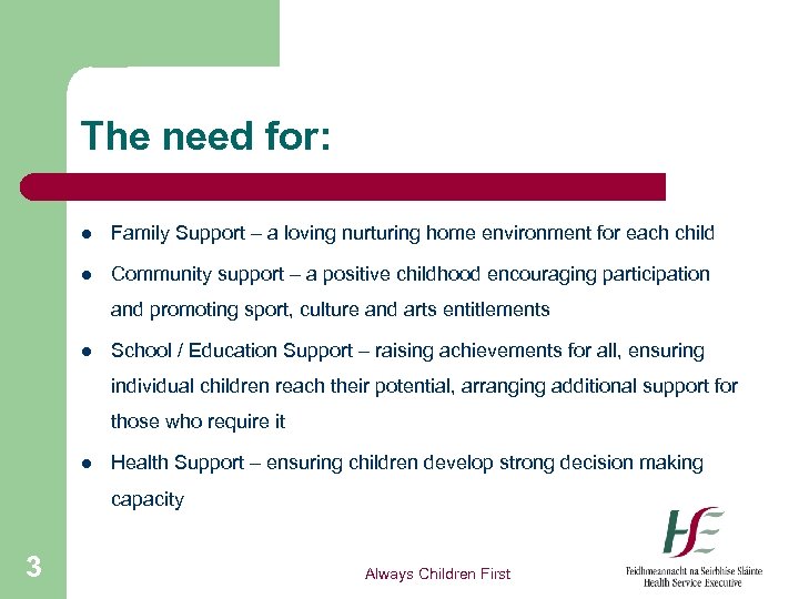 The need for: l Family Support – a loving nurturing home environment for each